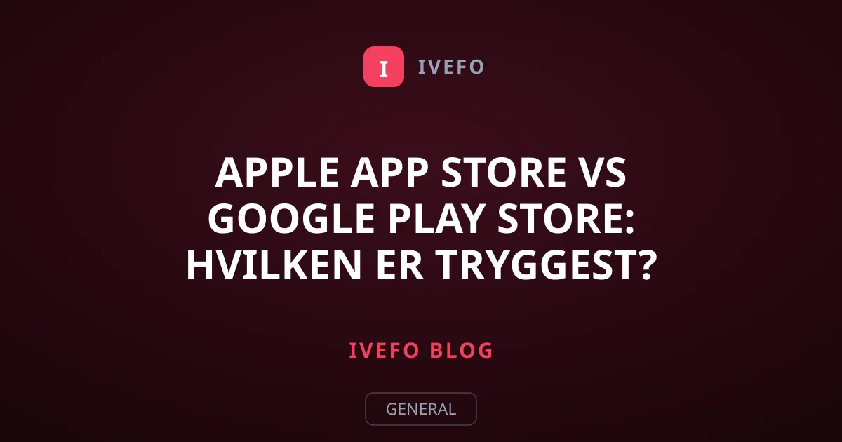 Apple App Store vs Google Play Store: Hvilken er tryggest?